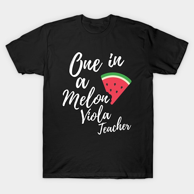 Appreciation Gift for Viola Teacher - One In A Melon Dedicated Viola Teacher Funny Watermelon Design T-Shirt by OriginalGiftsIdeas